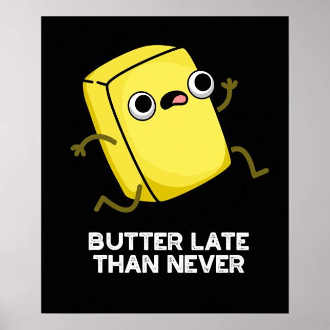 Butter Late Than Never Funny Food Pun Dark BG Poster (Front)