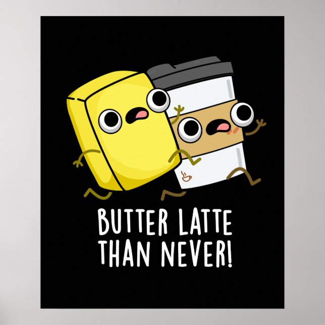 Butter Late Than Never Funny Food Pun  Poster (Front)
