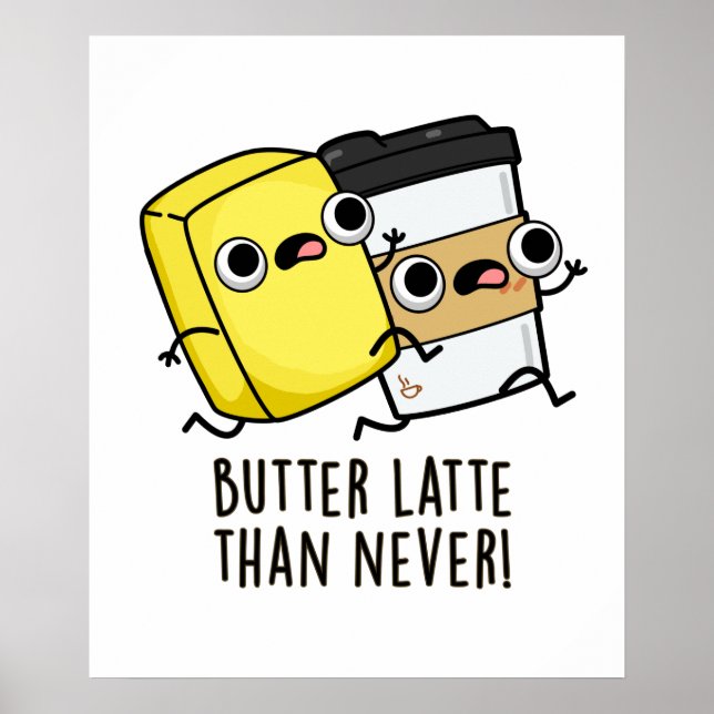 Butter Late Than Never Funny Food Pun  Poster (Front)