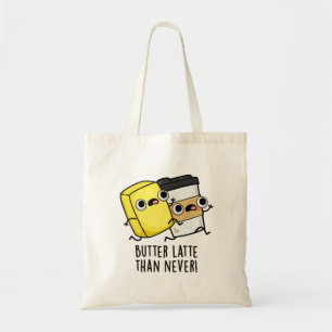 Butter Late Than Never Funny Food Pun  Tote Bag