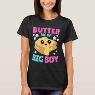 Butter Me Up Big Boy Embarrassing Inappropriate T-Shirt
