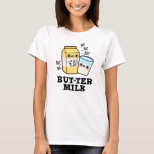 Butter Milk Funny Food Dairy Pun  T-Shirt
