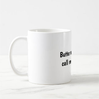 Butter my butt and call me a biscuit  coffee mug