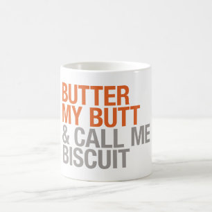 Butter My Butt and Call Me Biscuit Coffee Mug