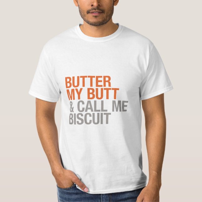 Butter My Butt and Call Me Biscuit T-Shirt (Front)