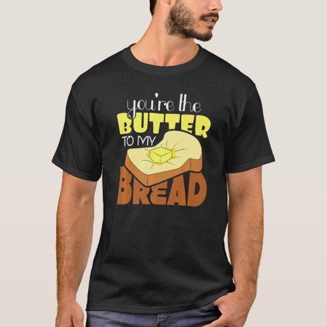 Butter To My Bread Couple Relationship T-Shirt (Front)