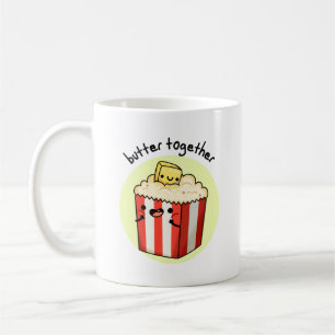 Butter Together Funny Butter Popcorn Pun  Coffee Mug