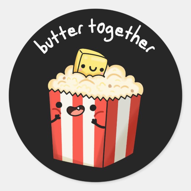 Butter Together Funny Butter Popcorn Pun Dark BG Classic Round Sticker (Front)