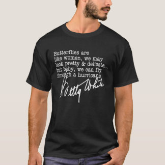 Butterflies Are Like Women We May Look Pretty And T-Shirt