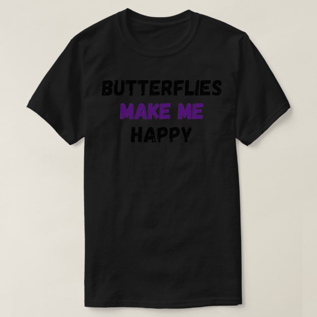 Butterflies Make Me Happy 1 T-Shirt (Design Front)