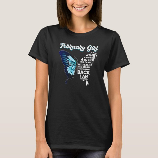 Butterfly February Girl She Whispered Back I Am Th T-Shirt (Front)