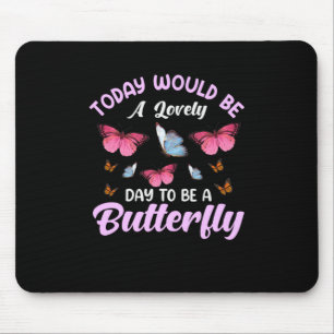 Butterfly Gift A Lovely Day To Be A Butterfly Mouse Pad