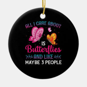 Butterfly Gift   All I Care About Is Butterflies Ceramic Ornament