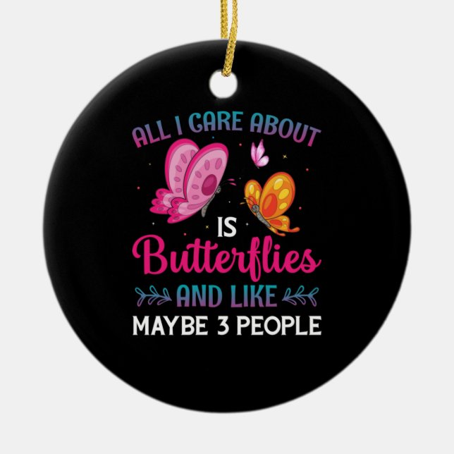 Butterfly Gift | All I Care About Is Butterflies Ceramic Ornament (Front)