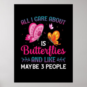 Butterfly Gift All I Care About Is Butterflies Poster