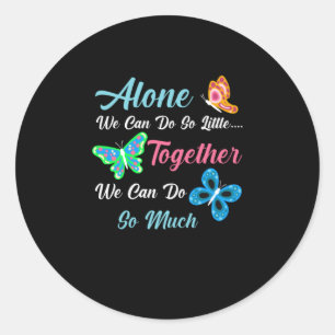 Butterfly Gift Alone We Can Do So Little Classic Round Sticker