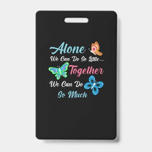 Butterfly Gift   Alone We Can Do So Little ID Badge