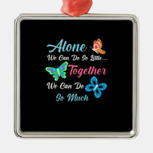 Butterfly Gift Alone We Can Do So Little Metal Ornament