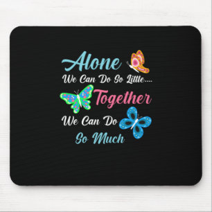 Butterfly Gift Alone We Can Do So Little Mouse Pad