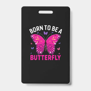 Butterfly Gift   Born To Be A Butterfly ID Badge