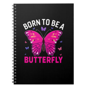 Butterfly Gift Born To Be A Butterfly Notebook