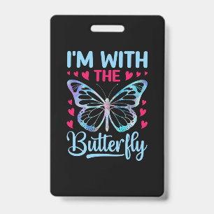 Butterfly Gift   I Am With The Butterfly ID Badge