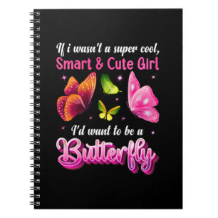 Butterfly Gift I Would Want To Be A Butterfly Notebook
