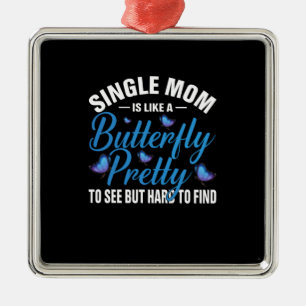 Butterfly Gift Single Mum Is Like A Butterfly Metal Ornament