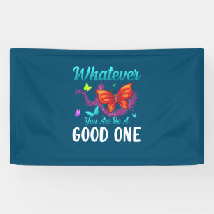 Butterfly Gift   Whatever You Are Be A Good One Banner