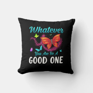 Butterfly Gift Whatever You Are Be A Good One Cushion