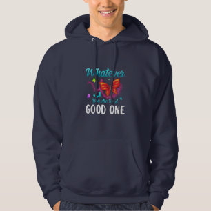 Butterfly Gift   Whatever You Are Be A Good One Hoodie