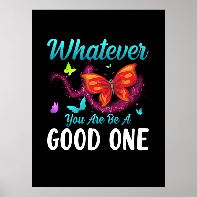 Butterfly Gift | Whatever You Are Be A Good One Poster (Front)