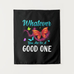 Butterfly Gift   Whatever You Are Be A Good One Tapestry