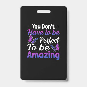 Butterfly Gift   You Do Not Have To Be Perfect ID Badge
