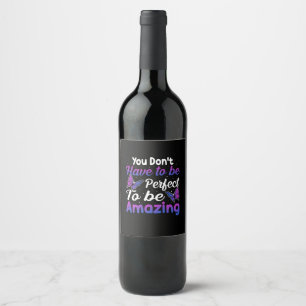 Butterfly Gift You Do Not Have To Be Perfect Wine Label