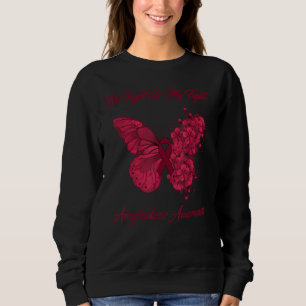 Butterfly His Fight Is My Fight Amyloidosis Awaren Sweatshirt