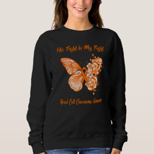Butterfly His Fight Is My Fight Renal Cell Carcino Sweatshirt