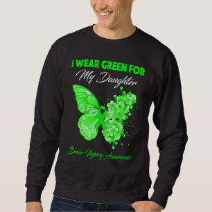 Butterfly I Wear Green For My Daughter Brain Injur Sweatshirt