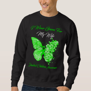 Butterfly I Wear Green For My Wife Disabled Childr Sweatshirt