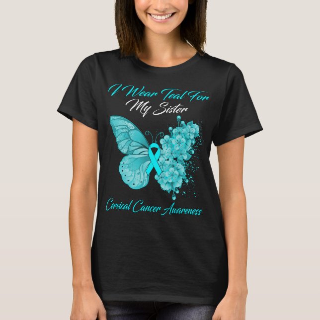 Butterfly I Wear Teal For My Sister Cervical Cance T-Shirt (Front)