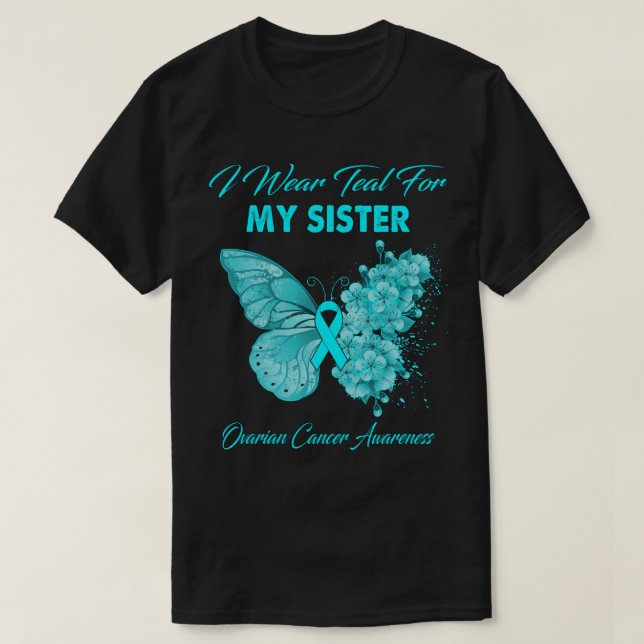 Butterfly I Wear Teal For My Sister Ovarian Cancer T-Shirt (Design Front)