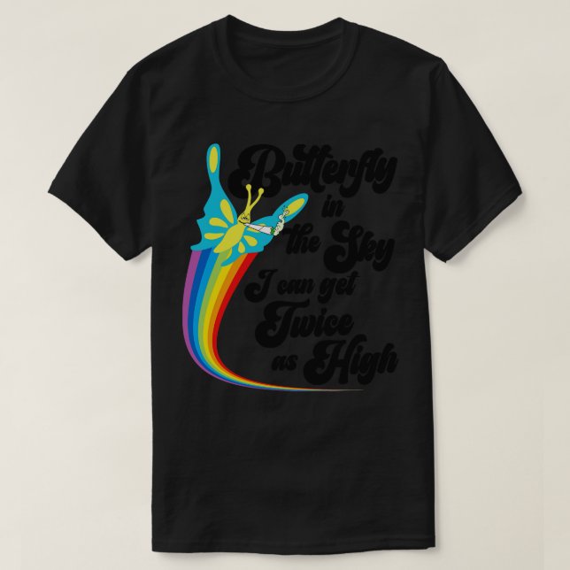 Butterfly in the Sky I Can GET Twice as High T-Shirt (Design Front)