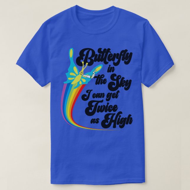 Butterfly in the Sky I Can GET Twice as High T-Shirt (Design Front)