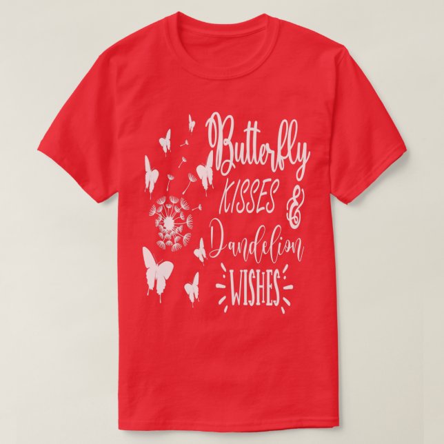 Butterfly Kisses and Dandelion Wishes Cute T-Shirt (Design Front)
