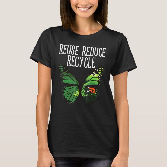 Butterfly Reuse Reduce Recycle Earth Day Animal Lo T-Shirt (Front)
