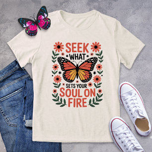 Butterfly Seek What Sets Your Soul on Fire Shirt