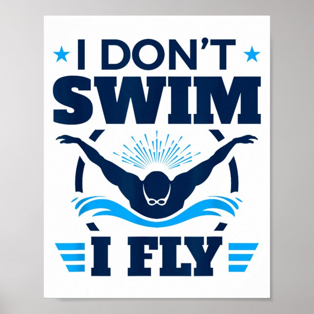 Butterfly Stroke Swimmer I Don't Swim I Fly  Poster (Front)
