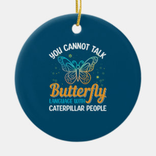 Butterfly You Cannot Talk Butterfly Language Ceramic Ornament