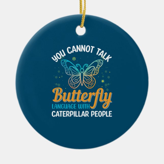 Butterfly You Cannot Talk Butterfly Language Ceramic Ornament (Front)