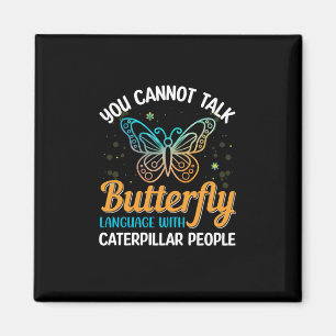 Butterfly You Cannot Talk Butterfly Language Magnet